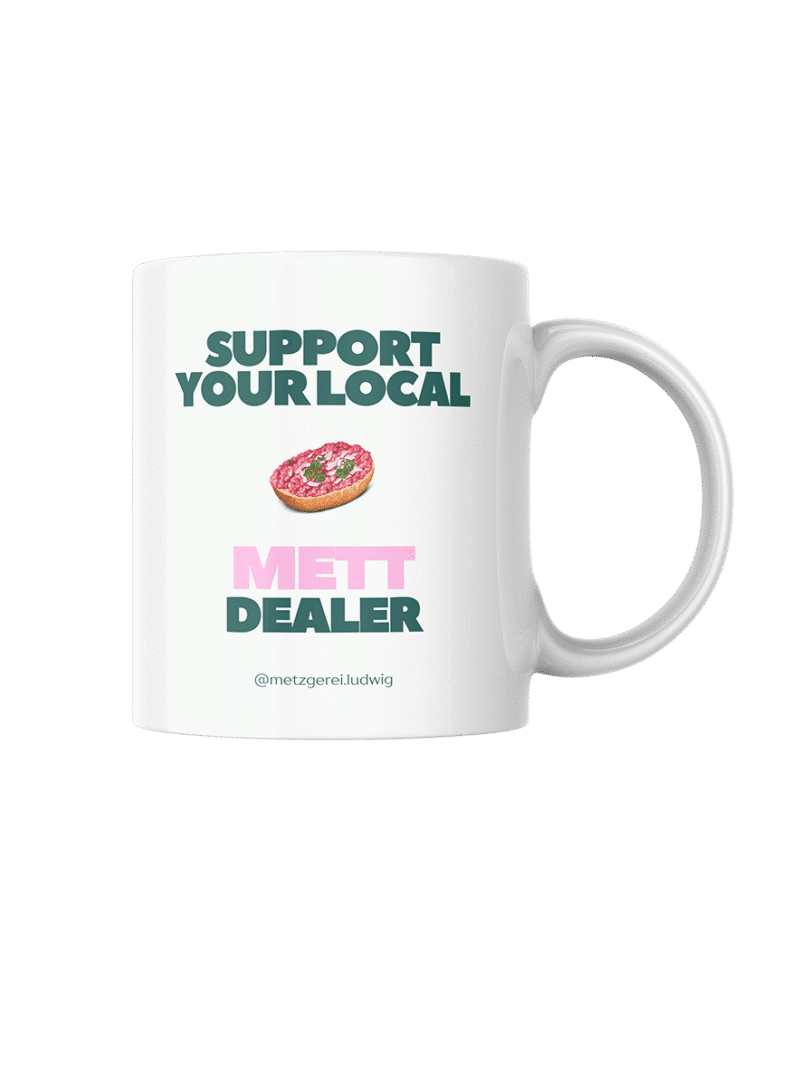 Support your local Mett Dealer Tasse